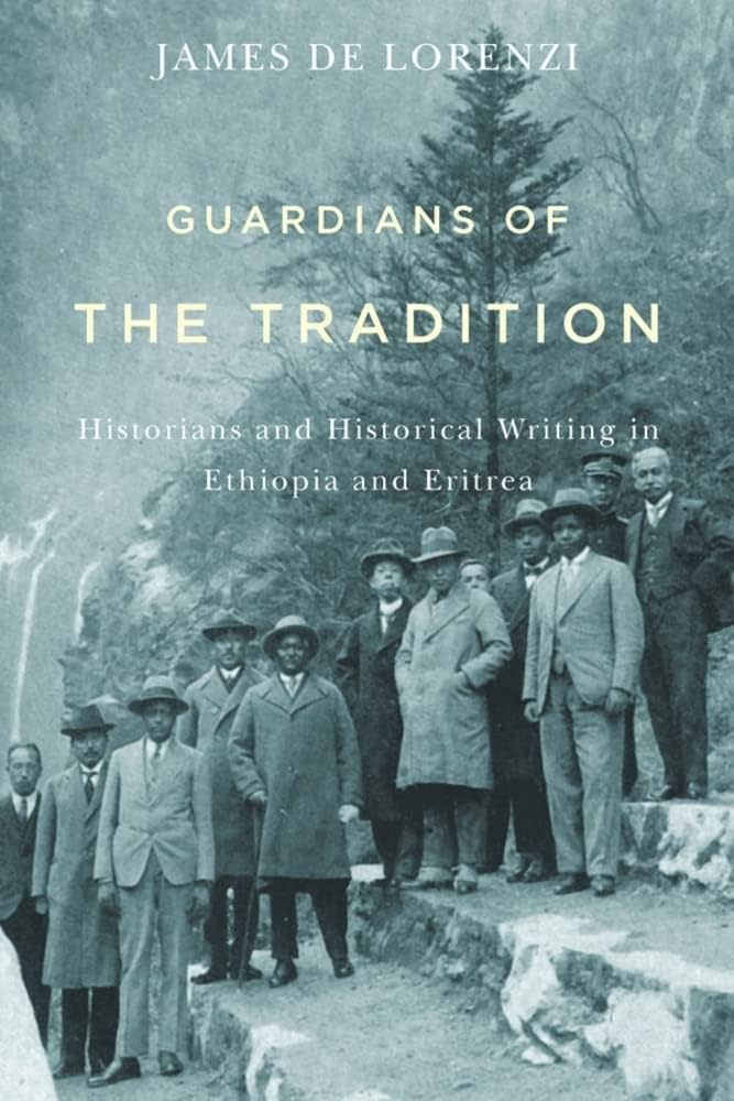GUARDIANS OF THE TRADITION : HISTORIANS AND HISTORICAL WRITING IN ETHIOPIA AND ERITREA HC