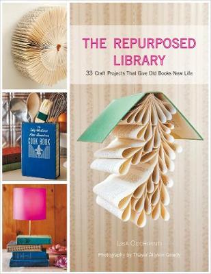 REPURPOSED LIBRARY : 33 CRAFT PROJECTS THAT GIVE OLD BOOKS NEW LIFE HC