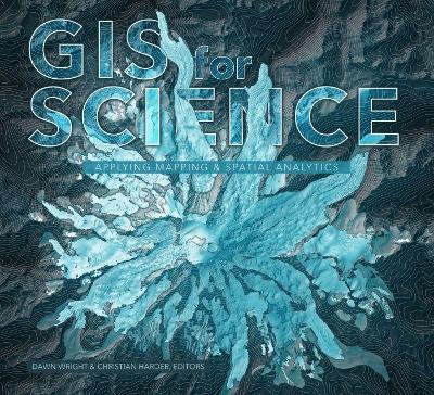 GIS for Science : Applying Mapping and Spatial Analytics