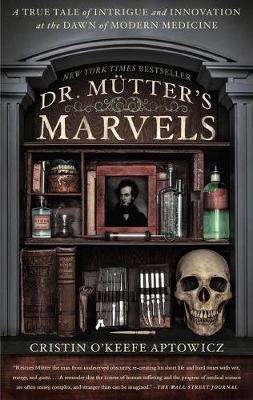 DR MUTTER'S MARVELS : A TRUE TALE OF INTRIGUE AND INNOVATION AT THE DAWN OF MODERN MEDICINE PB