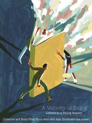 A VELOCITY OF BEING LETTERS TO A YOUNG READER HC