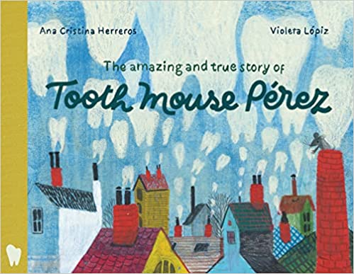 THE AMAZING AND TRUE STORY OF TOOTH MOUSE PEREZ HC THE AMAZING AND TRUE STORY OF TOOTH MOUSE PEREZ HC