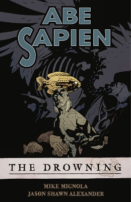Abe Sapien Volume 1: The Drowning Abe Sapien Volume 1: The Drowning