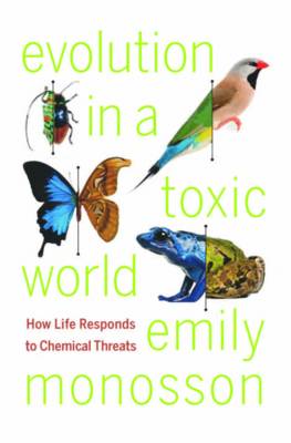 EVOLUTION IN A TOXIC WORLD : HOW LIFE RESPONDS TO CHEMICAL THREATS HC