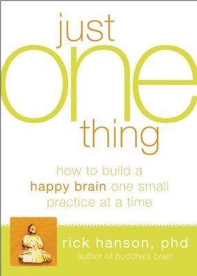 JUST ONE THING DEVELOPING A BUDDHA BRAIN ONE SIMPLE PRACTICE AT A TIME TPB JUST ONE THING DEVELOPING A BUDDHA BRAIN ONE SIMPLE PRACTICE AT A TIME TPB