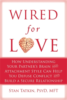 WIRED FOR LOVE : How Understanding Your Partner's Brain Can Help You Defuse Conflicts and Spark Intimacy WIRED FOR LOVE : How Understanding Your Partner's Brain Can Help You Defuse Conflicts and Spark Intimacy