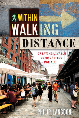WITHIN WALKING DISTANCE : CREATING LIVABLE COMMUNITIES FOR ALL PB