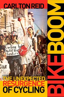 BIKE BOOM : THE UNEXPECTED RESURGENCE OF CYCLING PB