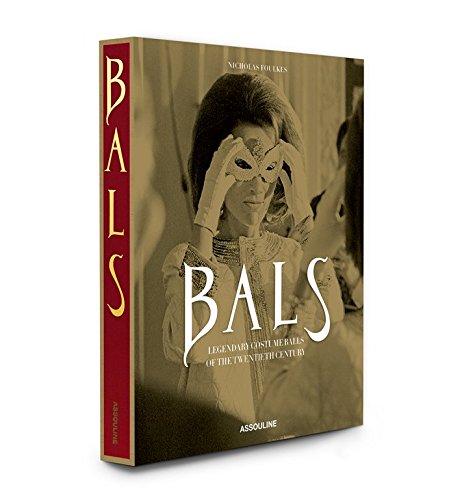 BALS : LEGENDARY COSTUME BALLS OF THE TWENTIETH CENTURY