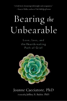 BEARING THE UNBEARABLE LOVE, LOSS, AND THE HEARTBREAKING PATH OF GRIEF