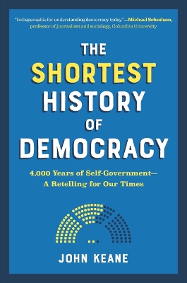 The Shortest History of Democracy : 4,000 Years of Self-Government - A Retelling for Our Times PB