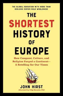 The Shortest History of Europe : How Conquest, Culture, and Religion Forged a Continent - A Retellin PB