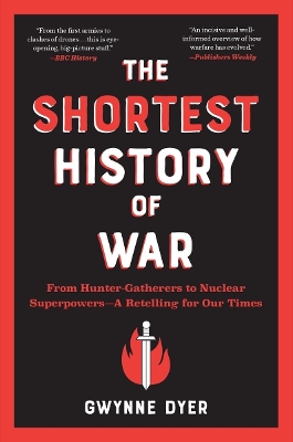The Shortest History of War : From Hunter-Gatherers to Nuclear Superpowers - A Retelling for Our Tim PB