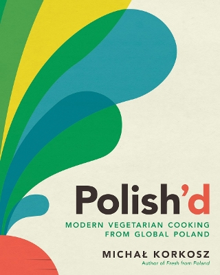 POLISH'D : MODERN VEGETARIAN COOKING FROM GLOBAL POLAND HC