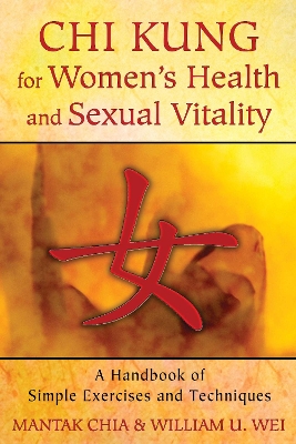 CHI KUNG FOR WOMEN'S HEALTH AND SEXUAL VITALITY A HANDBOOK OF SIMPLE EXERCISES AND TECHNIQUES