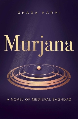 MURJANA : A NOVEL OF MEDIEVAL BAGHDAD PB