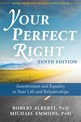 YOUR PERFECT RIGHT : ASSERTIVENESS AND EQUALITY IN YOUR LIFE AND RELATIONSHIPS 10TH ED PB