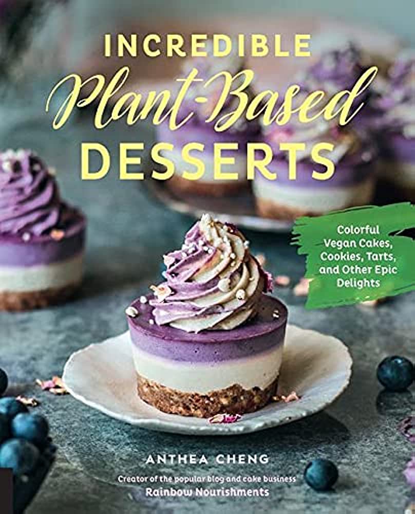 INCREDIBLE-PLANT BASED DESSERTS :COLORFUL VEGAN CAKES,COOKIES , TARTS AND OTHER EPIC DELIGHTS HC