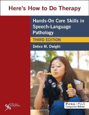 HERE'S HOW TO DO THERAPY: HANDS ON CORE SKILLS IN SPEECH-LANGUAGE PATHOLOGY