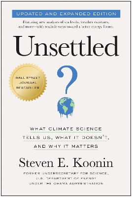 UNSETTLED (UPDATED AND EXPANDED EDITION) : WHAT CLIMATE SCIENCE TELLS US, WHAT IT DOESN'T, AND WHY I