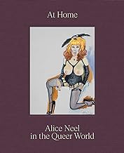 AT HOME: ALICE NEEL IN THE QUEER WORLD HC