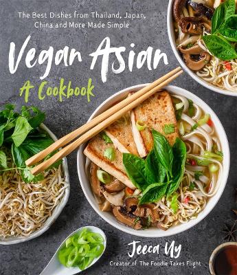 VEGAN ASIAN: A COOKBOOK : THE BEST DISHES FROM THAILAND, JAPAN, CHINA AND MORE MADE SIMPLE PB