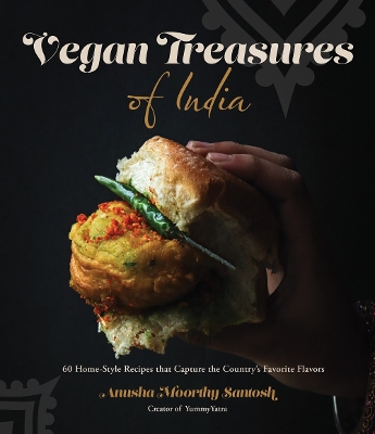 VEGAN TREASURES OF INDIA : 60 HOME-STYLE RECIPES THAT CAPTURE THE COUNTRY'S FAVORITE FLAVORS PB
