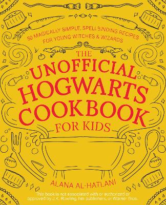 THE UNOFFICIAL HOGWARTS COOKBOOK FOR KIDS: 50 MAGICALLY SIMPLE, SPELLBINDING RECIPES FOR YOUNG WITCH HC