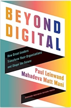 BEYOND DIGITAL: HOW GREAT LEADERS TRANSFORM THEIR ORGANIZATIONS AND SHAPE THE FUTURE