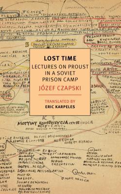 LOST TIME : LECTURES ON PROUST IN A SOVIET PRISON CAMP