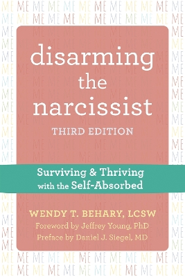 Disarming the Narcissist, Third Edition : Surviving and Thriving with the Self-Absorbed Disarming the Narcissist, Third Edition : Surviving and Thriving with the Self-Absorbed