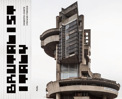 BRUTALIST ITALY: CONCRETE ARCHITECTURE FROM THE ALPS TO THE MEDITERRANEAN SEA HC