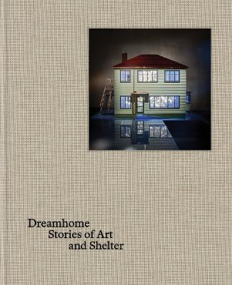 DREAMHOME: STORIES OF ART AND SHELTER HC
