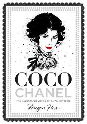COCO CHANEL : THE ILLUSTRATED WORLD OF A FASHION ICON HC COCO CHANEL : THE ILLUSTRATED WORLD OF A FASHION ICON HC