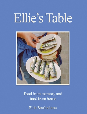 ELLIE'S TABLE : FOOD FROM MEMORY AND FOOD FROM HOME HC