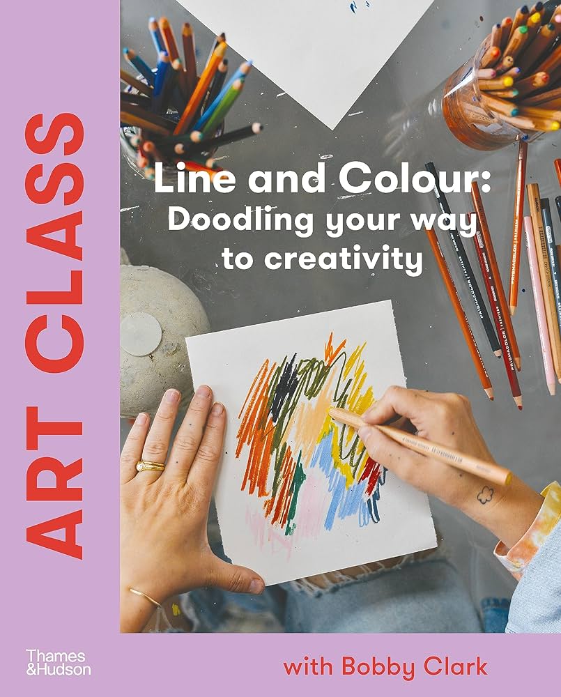 ART CLASS: LINE AND COLOUR: DOODLING YOUR WAY TO CREATIVITY HC