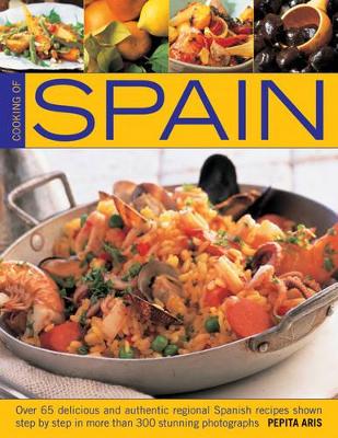 COOKING OF SPAIN : OVER 65 DELICIOUS AND AUTHENTIC REGIONAL SPANISH RECIPES SHOWN IN 300 STEP-BY-STE PB