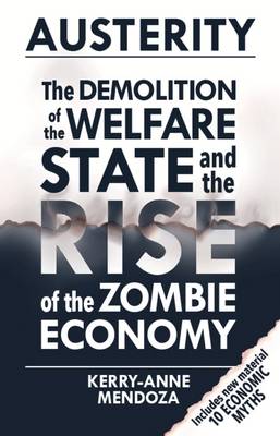 AUSTERITY : THE DEMOLITION OF THE WELFARE STATE AND THE RISE OF THE ZOMBIE ECONOMY N/E PB