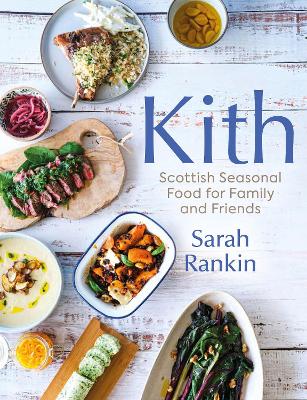 KITH : SCOTTISH SEASONAL FOOD FOR FAMILY AND FRIENDS HC KITH : SCOTTISH SEASONAL FOOD FOR FAMILY AND FRIENDS HC
