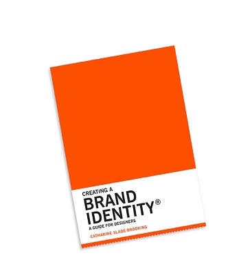 CREATING A BRAND IDENTITY : A GUIDE FOR DESIGNERS