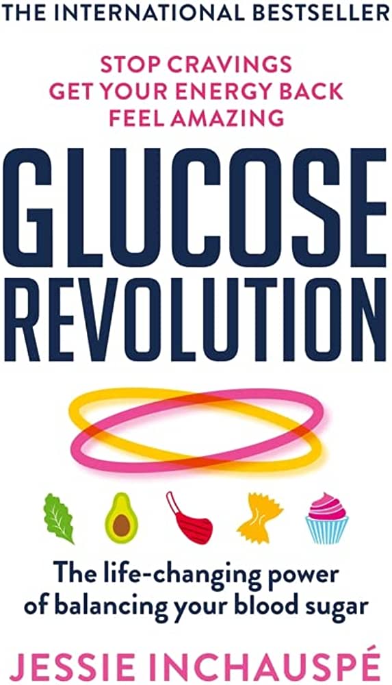 GLUCOSE REVOLUTION :THE LIFE-CHANGING POWER OF BALANCING YOUR BLOOD AND SUGAR