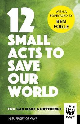 12 SMALL ACTS TO SAVE OUR WORLD HC 12 SMALL ACTS TO SAVE OUR WORLD HC