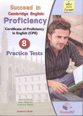 SUCCEED IN CAMBRIDGE PROFICIENCY 8 PRACTICE TESTS 2013 SELF STUDY SUCCEED IN CAMBRIDGE PROFICIENCY 8 PRACTICE TESTS 2013 SELF STUDY