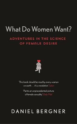 WHAT DO WOMEN WANT? ADVENTURES IN THE SCIENCE OF FEMALE DESIRE PB