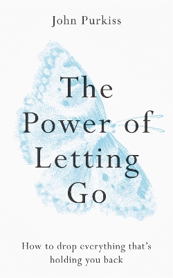 The Power of Letting Go : How to drop everything that's holding you back