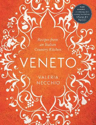 VENETO : RECIPES FROM AN ITALIAN COUNTRY KITCHEN HC
