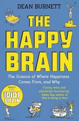 THE HAPPY BRAIN : THE SCIENCE OF WHERE HAPPINESS COMES FROM, AND WHY PB