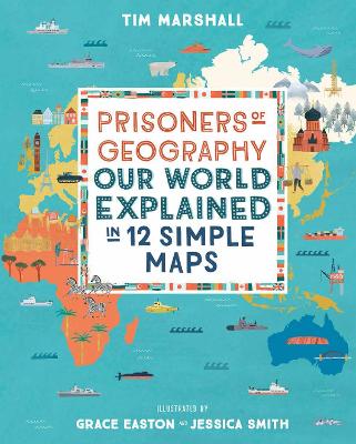 PRISONERS OF GEOGRAPHY :OUR WORLD EXPLAINED IN 12 SIMPLE MAPS HC PRISONERS OF GEOGRAPHY :OUR WORLD EXPLAINED IN 12 SIMPLE MAPS HC