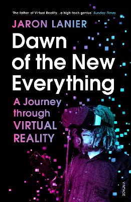 DAWN OF THE NEW EVERYTHING : A JOURNEY THROUGH VIRTUAL REALITY