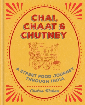 CHAI, CHAAT & CHUTNEY : A STREET FOOD JOURNEY THROUGH INDIA HC